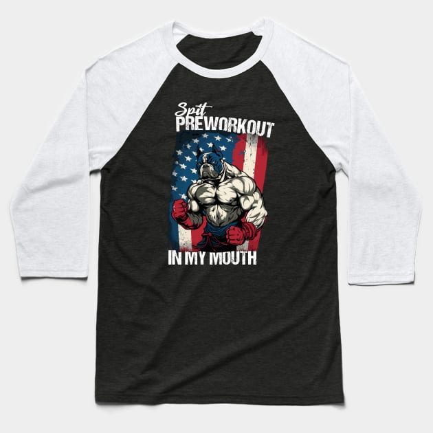 Spit Preworkout In My Mouth with a Muscular Bulldog Proudly Standing in front of the American Flag Baseball T-Shirt by theworthyquote